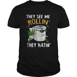 Oilet Paper Cannabis They See Me Rollin They Hatin Shirt